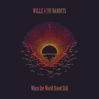 Wille & The Bandits - When The World Stood Still cover