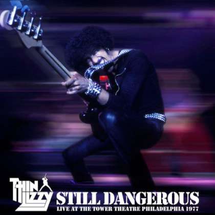 Thin Lizzy - Still Dangerous - Live At The Tower Theatre Philadelphia 1977