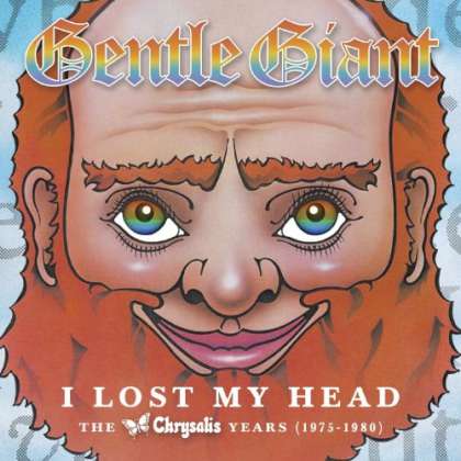 GENTLE GIANT I Lost My Head - The Chrysalis years (1975-1980) cover